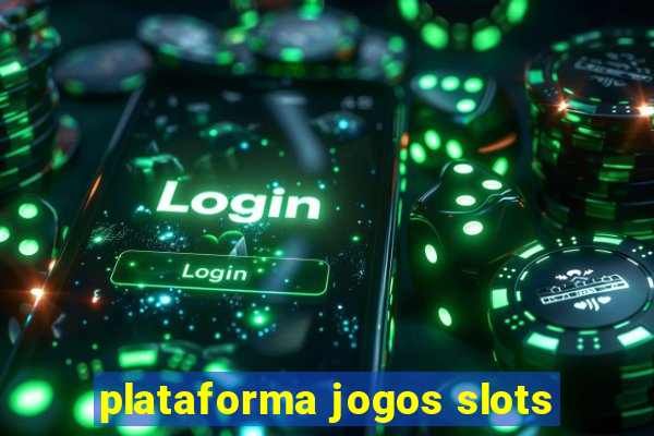 plataforma jogos slots